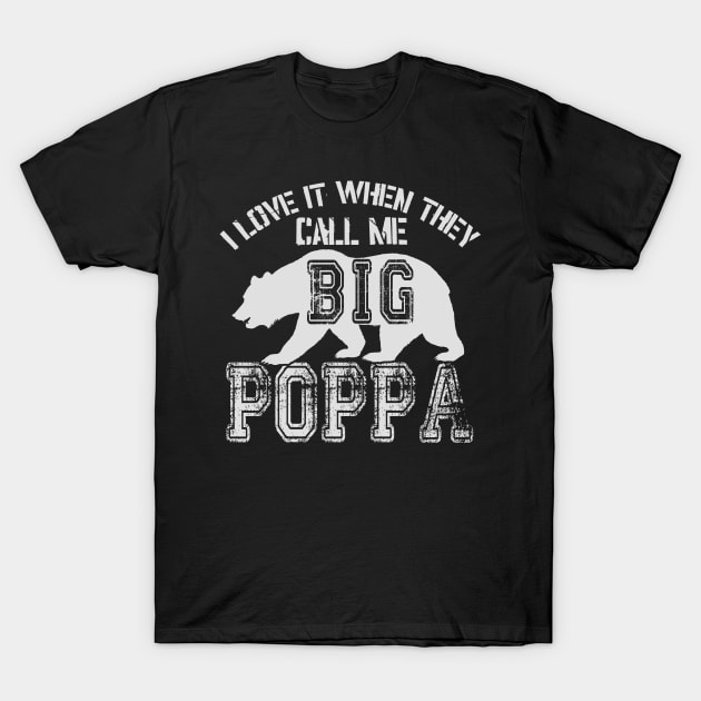 I Love It When They Call Me Big Poppa T-Shirt by SinBle